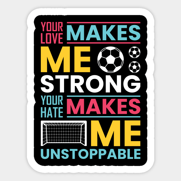 Your love makes me strong, your hate makes me unstoppable Sticker by Fun Planet